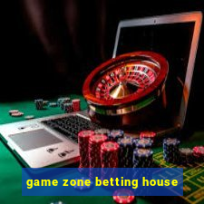 game zone betting house